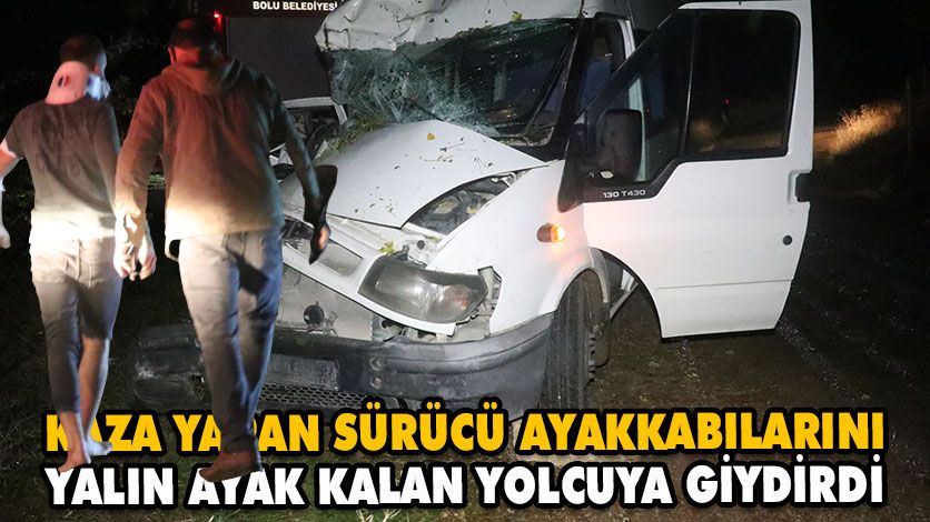 KAZA YAPAN SÜRÜCÜ AYAKKABILARINI YALIN AYAK KALAN YOLCUYA GİYDİRDİ KAZA YAPAN SÜRÜCÜ AYAKKABILARINI YALIN AYAK KALAN YOLCUYA GİYDİRDİ
