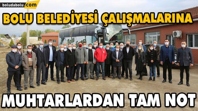 BOLU BELEDİYESİ ÇALIŞMALARINA MUHTARLARDAN TAM NOT