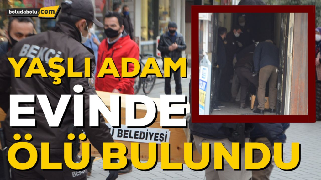 YAŞLI ADAM EVİNDE ÖLÜ BULUNDU YAŞLI ADAM EVİNDE ÖLÜ BULUNDU