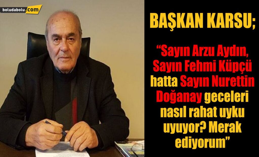 Başkan Karsu; ‘Sayın Arzu Aydın, Sayın Fehmi Küpçü hatta Sayın Nurettin Doğanay geceleri nasıl rahat uyku uyuyor? Merak ediyorum” Başkan Karsu; ‘Sayın Arzu Aydın, Sayın Fehmi Küpçü hatta Sayın Nurettin Doğanay geceleri nasıl rahat uyku uyuyor? Merak ediyorum”