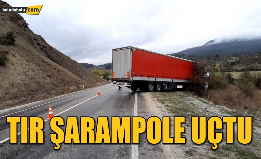 TIR ŞARAMPOLE UÇTU TIR ŞARAMPOLE UÇTU