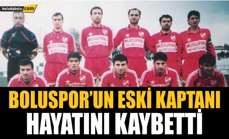 BOLUSPOR’UN ESKİ KAPTANI HAYATINI KAYBETTİ