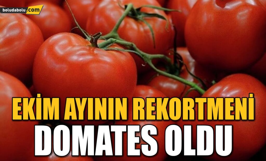 EKİM AYININ REKORTMENİ DOMATES OLDU EKİM AYININ REKORTMENİ DOMATES OLDU