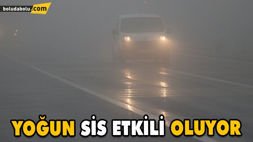 YOĞUN SİS ETKİLİ OLUYOR YOĞUN SİS ETKİLİ OLUYOR