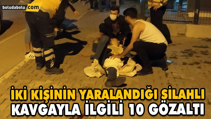 İKİ KİŞİNİN YARALANDIĞI SİLAHLI KAVGAYLA İLGİLİ 10 GÖZALTI
