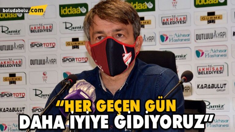 “HER GEÇEN GÜN DAHA İYİYE GİDİYORUZ”