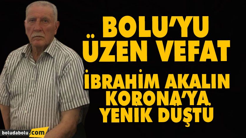 BOLAŞ’IN KURUCUSU İBRAHİM AKALIN KORONAVİRÜS’E YENİK DÜŞTÜ BOLAŞ’IN KURUCUSU İBRAHİM AKALIN KORONAVİRÜS’E YENİK DÜŞTÜ