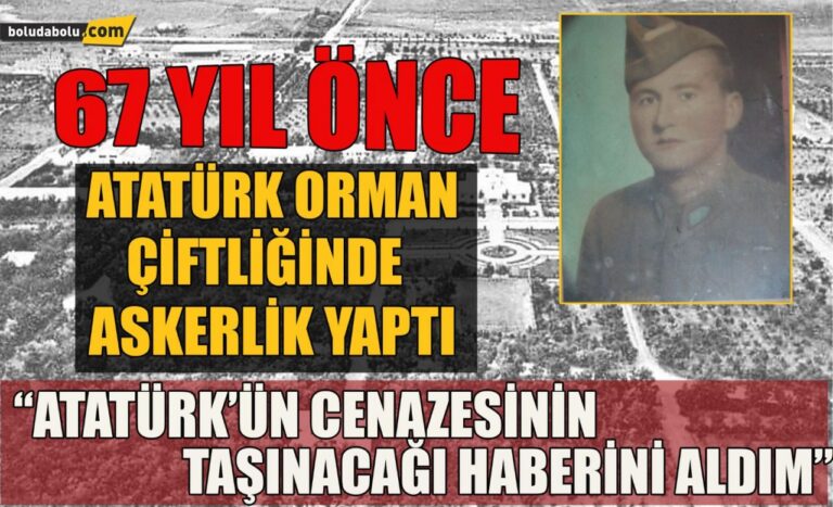 “Atatürk’ün cenazesinin Çankaya’dan Anıtkabir’e götürüleceğinin haberini aldım”