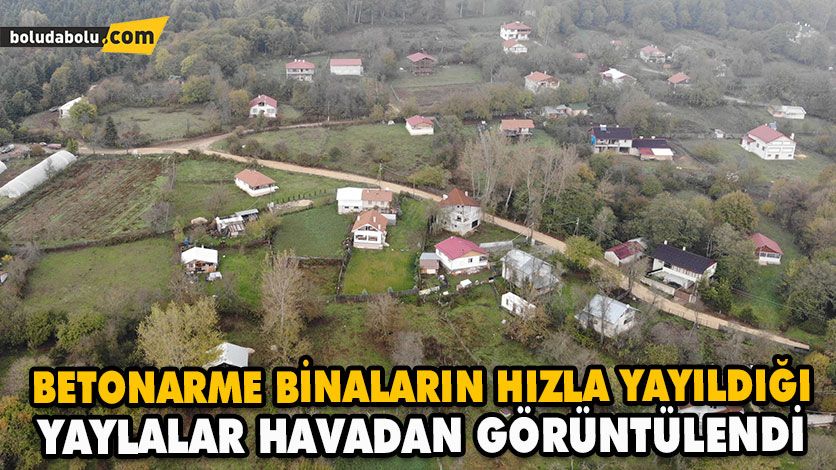 YAYLALARDAKİ KONTROLSÜZ YAPILAŞMA DOĞAL HAYATI TEHDİT EDİYOR YAYLALARDAKİ KONTROLSÜZ YAPILAŞMA DOĞAL HAYATI TEHDİT EDİYOR