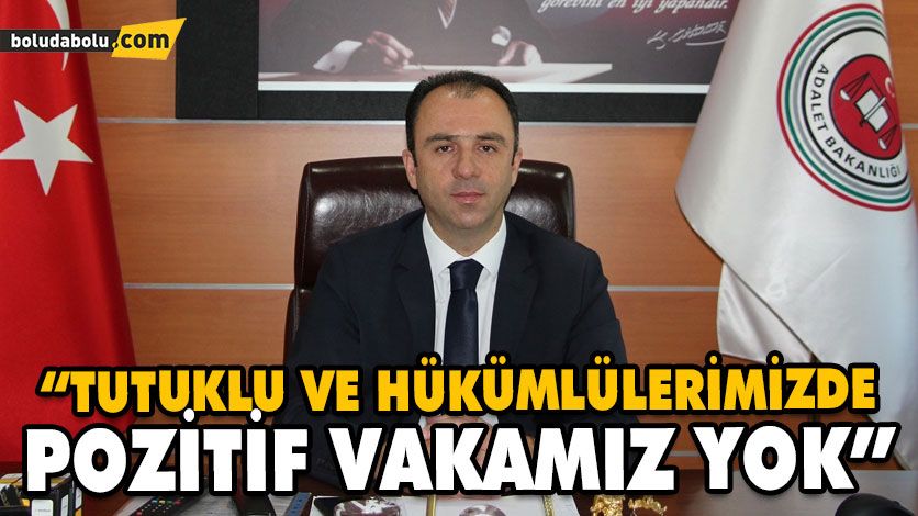 “TUTUKLU VE HÜKÜMLÜLERİMİZDE POZİTİF VAKAMIZ YOK” “TUTUKLU VE HÜKÜMLÜLERİMİZDE POZİTİF VAKAMIZ YOK”