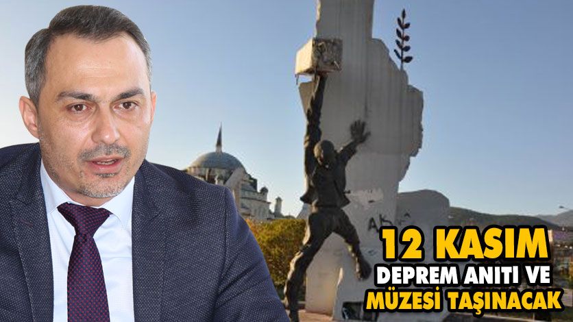 12 KASIM DEPREM ANITI VE MÜZESİ TAŞINACAK