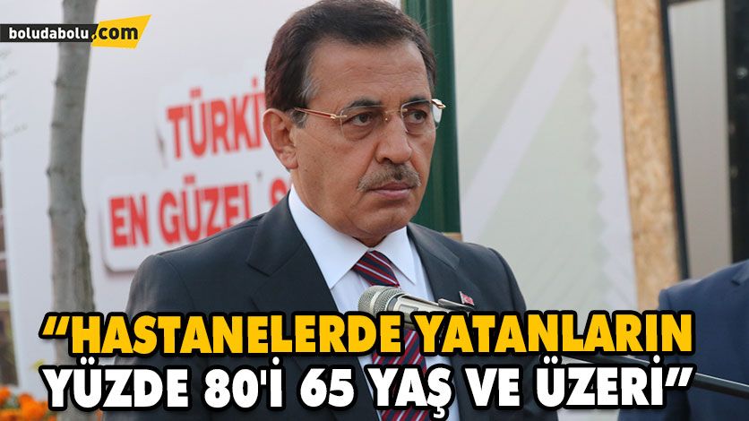 “HASTANELERDE YATANLARIN YÜZDE 80’İ 65 YAŞ VE ÜZERİ” “HASTANELERDE YATANLARIN YÜZDE 80’İ 65 YAŞ VE ÜZERİ”