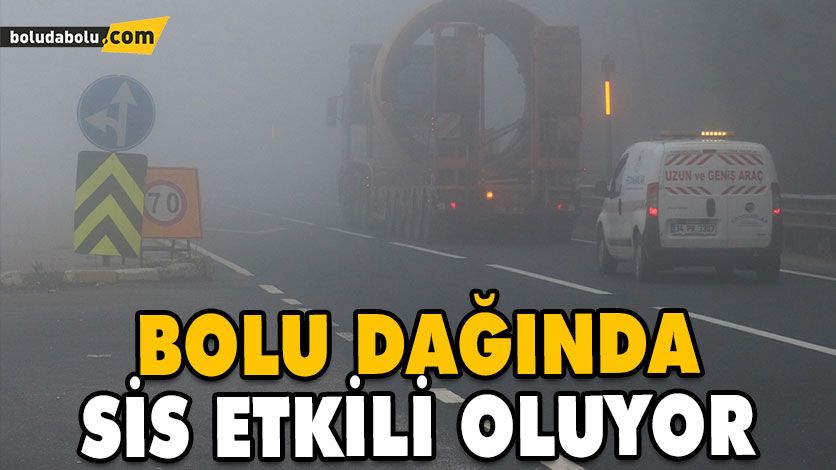 BOLU DAĞINDA SİS ETKİLİ OLUYOR