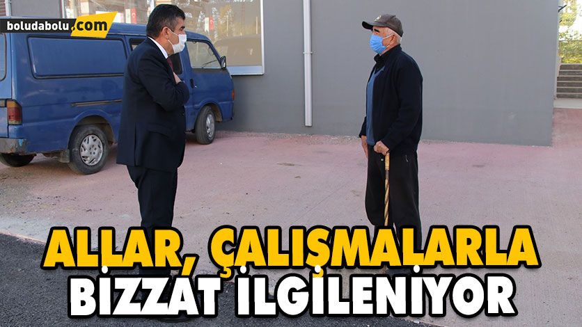 ALLAR, ÇALIŞMALARLA BİZZAT İLGİLENİYOR ALLAR, ÇALIŞMALARLA BİZZAT İLGİLENİYOR