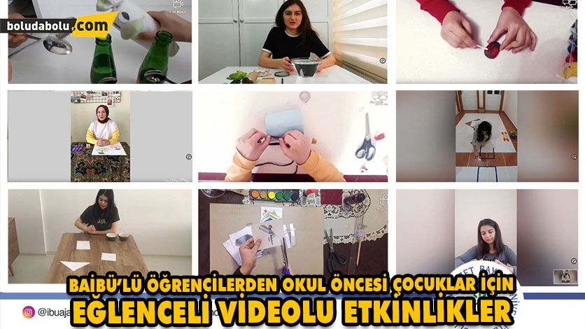BAİBÜ’LÜ ÖĞRENCİLERDEN OKUL ÖNCESİ ÇOCUKLAR İÇİN EĞLENCELİ VİDEOLU ETKİNLİKLER BAİBÜ’LÜ ÖĞRENCİLERDEN OKUL ÖNCESİ ÇOCUKLAR İÇİN EĞLENCELİ VİDEOLU ETKİNLİKLER