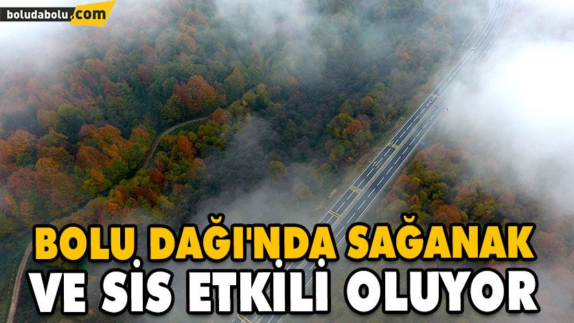 BOLU DAĞI’NDA SAĞANAK VE SİS ETKİLİ OLUYOR