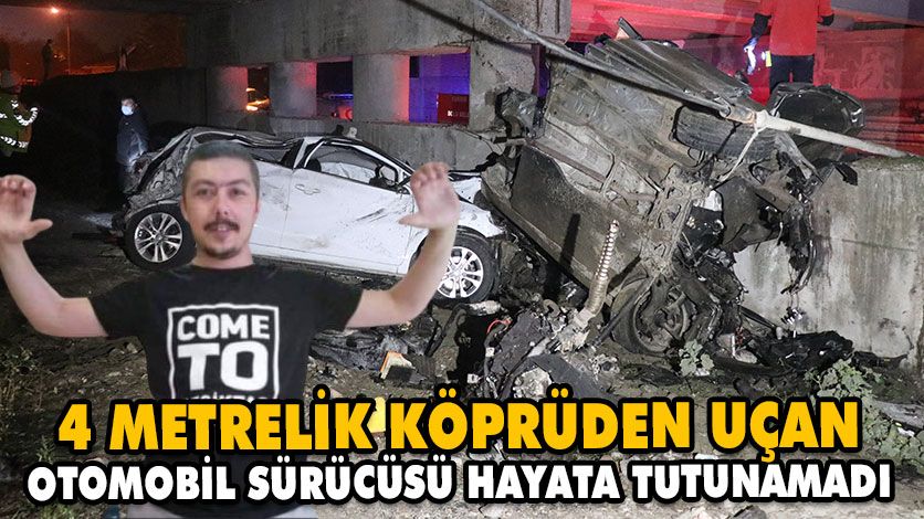 4 METRELİK KÖPRÜDEN UÇAN OTOMOBİL SÜRÜCÜSÜ HAYATA TUTUNAMADI 4 METRELİK KÖPRÜDEN UÇAN OTOMOBİL SÜRÜCÜSÜ HAYATA TUTUNAMADI