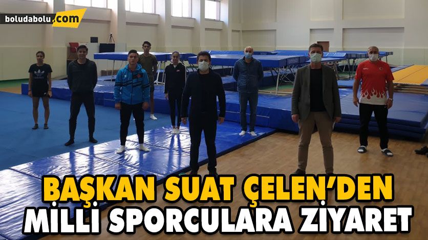 BAŞKAN SUAT ÇELEN’DEN MİLLİ SPORCULARA ZİYARET