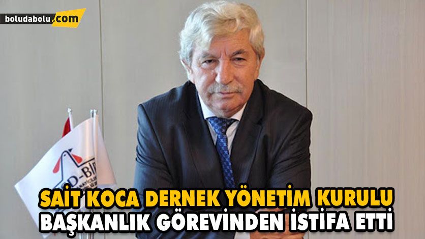 SAİT KOCA DERNEK YÖNETİM KURULU BAŞKANLIK GÖREVİNDEN İSTİFA ETTİ SAİT KOCA DERNEK YÖNETİM KURULU BAŞKANLIK GÖREVİNDEN İSTİFA ETTİ
