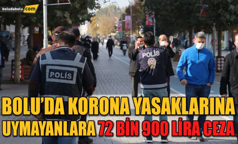 Bolu’da korona yasaklarına uymayanlara 72 bin 900 lira ceza