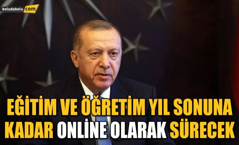 EĞİTİM VE ÖĞRETİM YIL SONUNA KADAR ONLİNE OLARAK SÜRECEK