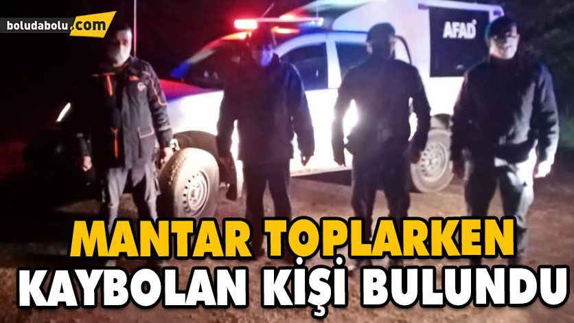 MANTAR TOPLARKEN KAYBOLAN KİŞİ BULUNDU MANTAR TOPLARKEN KAYBOLAN KİŞİ BULUNDU
