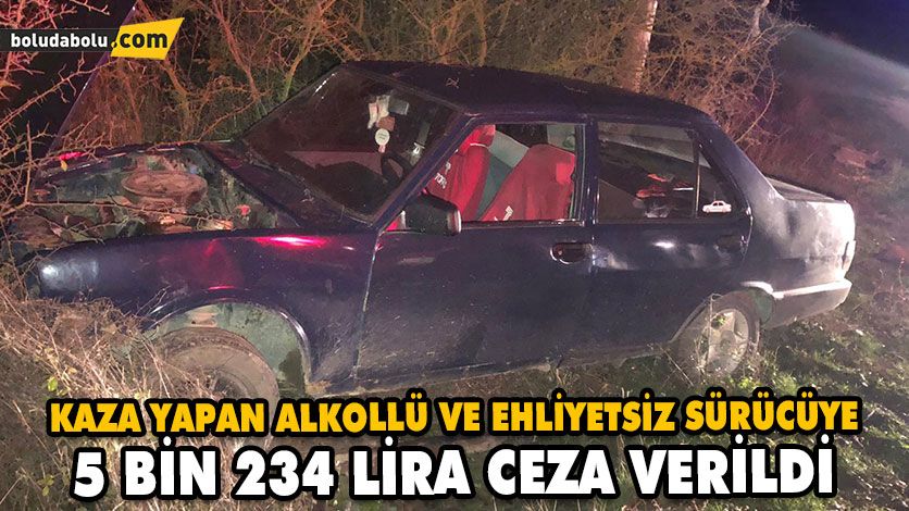 KAZA YAPAN ALKOLLÜ VE EHLİYETSİZ SÜRÜCÜYE 5 BİN 234 LİRA CEZA VERİLDİ