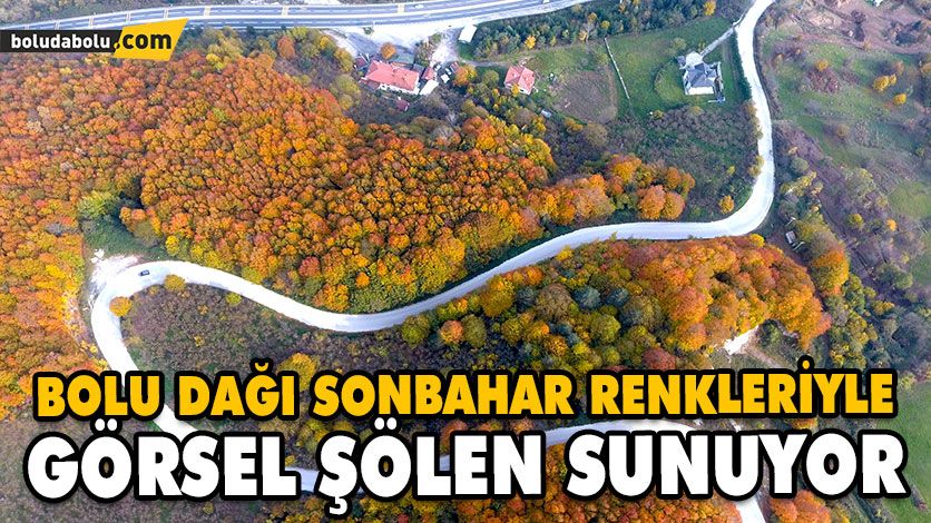 BOLU DAĞI SONBAHAR RENKLERİYLE GÖRSEL ŞÖLEN SUNUYOR BOLU DAĞI SONBAHAR RENKLERİYLE GÖRSEL ŞÖLEN SUNUYOR