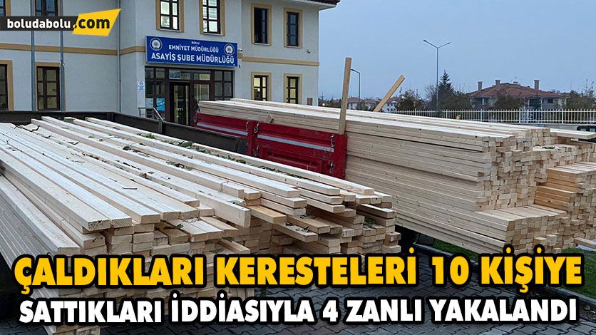 ÇALDIKLARI KERESTELERİ 10 KİŞİYE SATTIKLARI İDDİASIYLA 4 ZANLI YAKALANDI ÇALDIKLARI KERESTELERİ 10 KİŞİYE SATTIKLARI İDDİASIYLA 4 ZANLI YAKALANDI