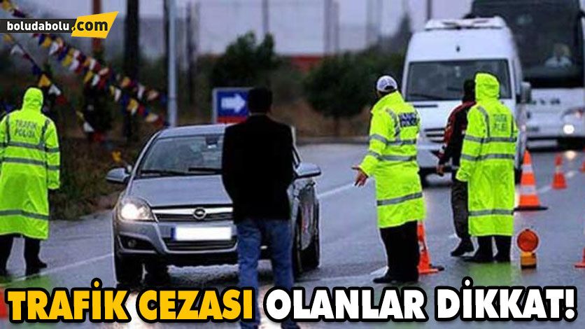 TRAFİK CEZASI OLANLAR DİKKAT! TRAFİK CEZASI OLANLAR DİKKAT!