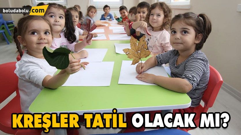 KREŞLER TATİL OLACAK MI? KREŞLER TATİL OLACAK MI?