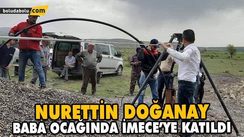 NURETTİN DOĞANAY BABA OCAĞINDA İMECE’YE KATILDI NURETTİN DOĞANAY BABA OCAĞINDA İMECE’YE KATILDI