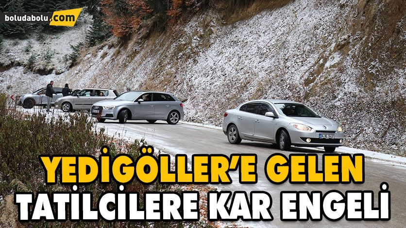 YEDİGÖLLER’E GELEN TATİLCİLERE KAR ENGELİ YEDİGÖLLER’E GELEN TATİLCİLERE KAR ENGELİ