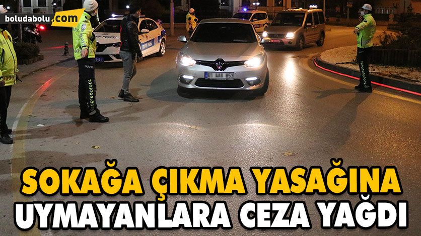 SOKAĞA ÇIKMA YASAĞINA UYMAYANLARA CEZA YAĞDI SOKAĞA ÇIKMA YASAĞINA UYMAYANLARA CEZA YAĞDI