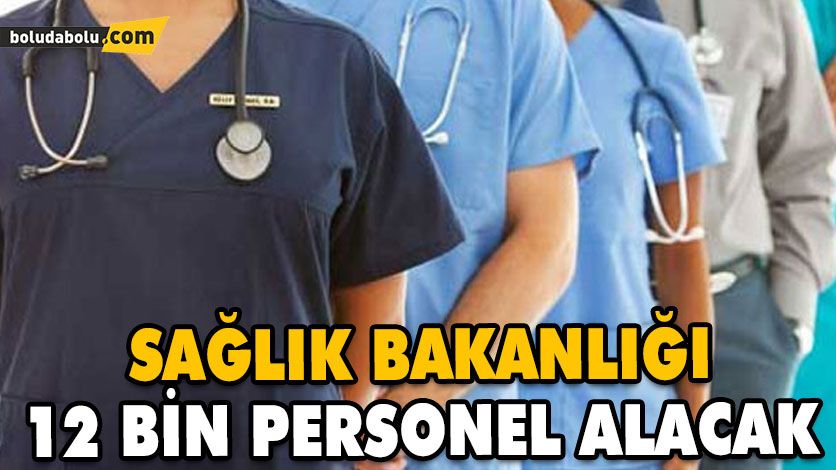 SAĞLIK BAKANLIĞI 12 BİN PERSONEL ALACAK SAĞLIK BAKANLIĞI 12 BİN PERSONEL ALACAK