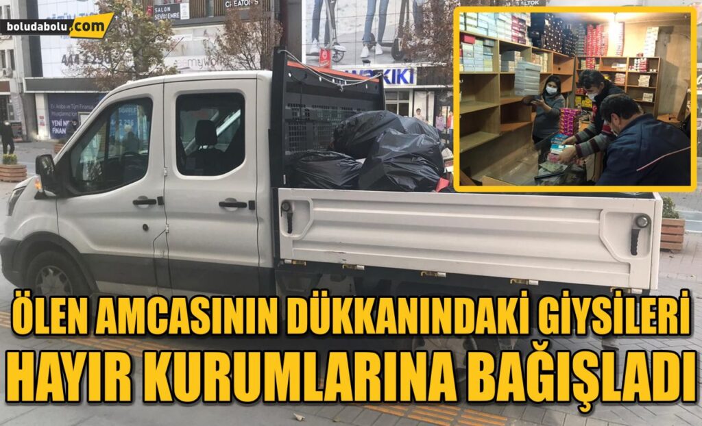 Ölen amcasının dükkanındaki giysileri hayır kurumlarına bağışladı Ölen amcasının dükkanındaki giysileri hayır kurumlarına bağışladı