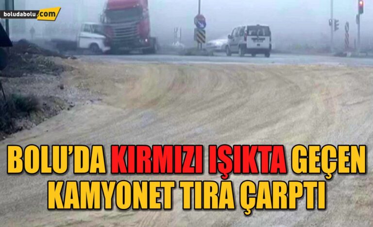 Bolu’da kırmızı ışıkta geçen kamyonet tıra çarptı: 2 yaralı