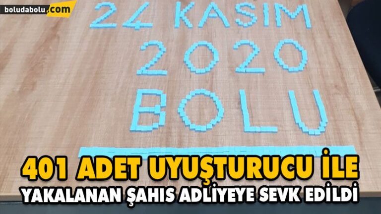 401 ADET UYUŞTURUCU İLE YAKALANAN ŞAHIS ADLİYEYE SEVK EDİLDİ