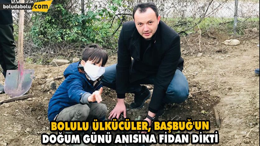 BOLULU ÜLKÜCÜLER, BAŞBUĞ’UN DOĞUM GÜNÜ ANISINA FİDAN DİKTİ BOLULU ÜLKÜCÜLER, BAŞBUĞ’UN DOĞUM GÜNÜ ANISINA FİDAN DİKTİ