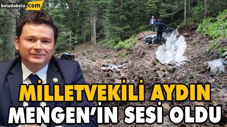 MİLLETVEKİLİ AYDIN MENGEN’İN SESİ OLDU