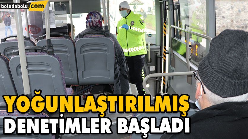 YOĞUNLAŞTIRILMIŞ DENETİMLER BAŞLADI YOĞUNLAŞTIRILMIŞ DENETİMLER BAŞLADI