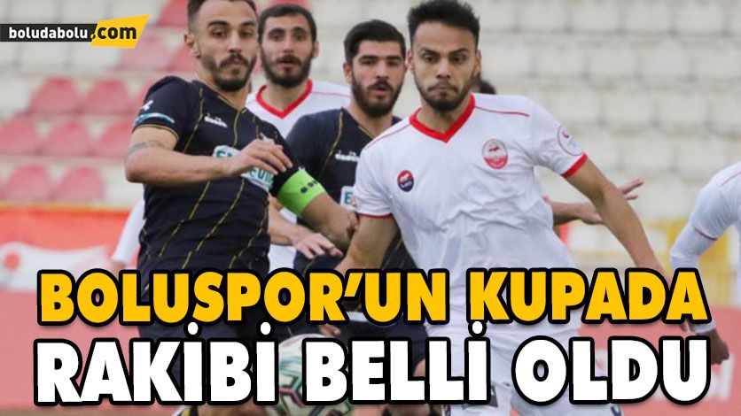 BOLUSPOR’UN KUPADA RAKİP BELLİ OLDU BOLUSPOR’UN KUPADA RAKİP BELLİ OLDU