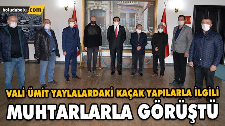 VALİ ÜMİT YAYLALARDAKİ KAÇAK YAPILARLA İLGİLİ MUHTARLARLA GÖRÜŞTÜ