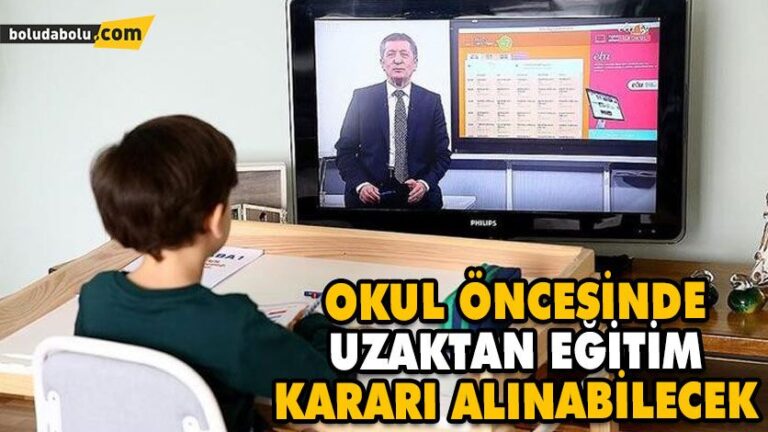 OKUL ÖNCESİNDE, UZAKTAN EĞİTİM KARARI ALINABİLECEK