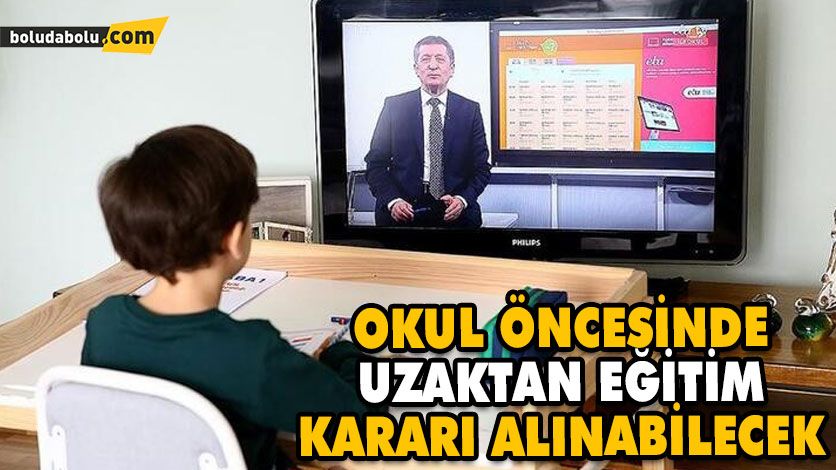 OKUL ÖNCESİNDE, UZAKTAN EĞİTİM KARARI ALINABİLECEK OKUL ÖNCESİNDE, UZAKTAN EĞİTİM KARARI ALINABİLECEK