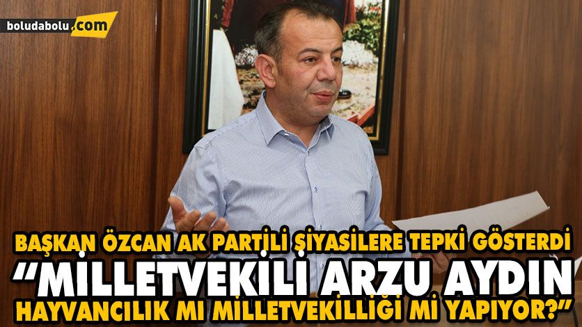 BAŞKAN ÖZCAN AK PARTİLİ SİYASİLERE TEPKİ GÖSTERDİ BAŞKAN ÖZCAN AK PARTİLİ SİYASİLERE TEPKİ GÖSTERDİ