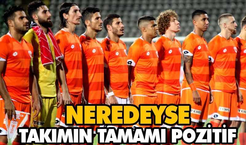 NEREDEYSE TAKIMIN TAMAMI POZİTİF NEREDEYSE TAKIMIN TAMAMI POZİTİF