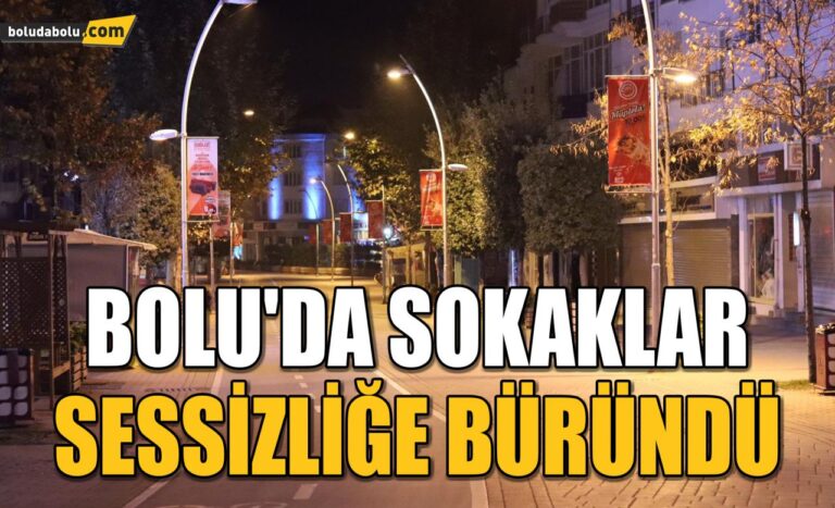 BOLU’DA SOKAKLAR SESSİZLİĞE BÜRÜNDÜ
