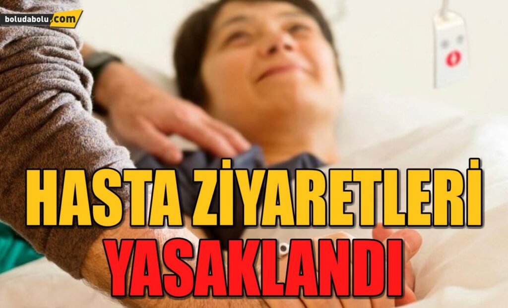 HASTA ZİYARETLERİ YASAKLANDI HASTA ZİYARETLERİ YASAKLANDI