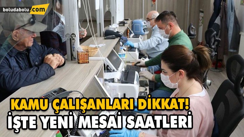 KAMU ÇALIŞANLARININ MESAİ SAATLERİNE DÜZENLEME KAMU ÇALIŞANLARININ MESAİ SAATLERİNE DÜZENLEME